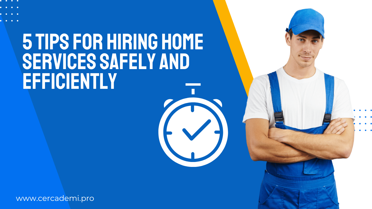 5 tips for hiring home services safely and efficiently